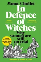 KNYGA Chollet, Mona In Defence of Witches: Why women are still on trial