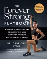 KNYGA Lyon, Gabrielle Forever Strong PLAYBOOK: A six-week, science-based plan to sharpen your mind, strengthen your body, and get healthy at any age