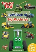 KNYGA Heard, Alexandra Tractor Ted Let's Look at Big Machines: Brilliant fact book all about big farm machines - combine harvester, forage harvester and more