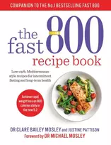 KNYGA Mosley, Dr Clare Bailey Fast 800 Recipe Book: Low-carb, Mediterranean style recipes for intermittent fasting and long-term health