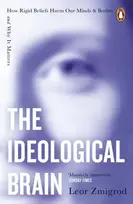KNYGA Zmigrod, Leor Ideological Brain: How Rigid Beliefs Harm Our Minds & Bodies – And Why It Matters