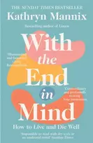 KNYGA Mannix Kathryn With the End in Mind: How to Live and Die Well