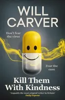 KNYGA Carver, Will Kill Them with Kindness: The explosive, darkly funny new thriller from cult bestselling author Will Carver…