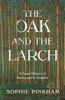 KNYGA Pinkham, Sophie Oak and The Larch: A Forest History of Russia and its Empires