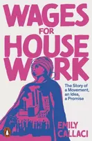 KNYGA Callaci, Emily Wages for Housework: The Story of a Movement, an Idea, a Promise