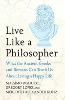 KNYGA Pigliucci, Massimo; Lopez, Gregory Live Like A Philosopher: What the Ancient Greeks and Romans Can Teach Us About Living a Happy Life