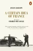 KNYGA Jackson, Julian Certain Idea of France: The Life of Charles de Gaulle