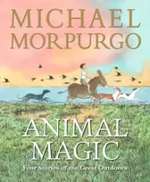 KNYGA Morpurgo, Sir Michael Animal Magic: Four Stories of the Great Outdoors: A beautifully illustrated gift book from Michael Morpurgo, author of the international phenomenon WAR HORSE, perfect for ages 8,9, 10, 11