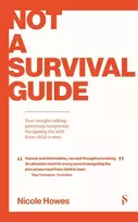 KNYGA Howes, Nicole Not a Survival Guide: Your Straight Talking Parenting Companion; Navigating The Shift From Child To Teen