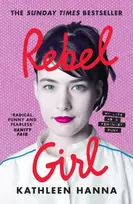KNYGA Hanna, Kathleen Rebel Girl: My Life as a Feminist Punk