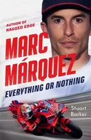 KNYGA Barker Stuart Marc Marquez: Everything or Nothing: THE INCREDIBLE COMEBACK STORY OF THE 2025 MOTOGP WORLD CHAMPION