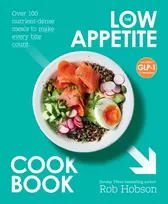 KNYGA Hobson, Rob Low Appetite Cookbook: Over 100 Nutrient-Dense Meals to Make Every Bite Count