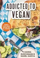 KNYGA Buschmann, Hanna; Garcia, Manel Addicted to Vegan: Vibrant Plant Based Recipes for All Cravings (Vegetable Recipes, Vegan Treats)