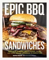 KNYGA Prose, Brad Epic BBQ Sandwiches: Next-Level Burgers, Melts, Sliders, Tacos, and More, Grilled or Smoked to Perfection