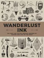 KNYGA Smither, Ollie Wanderlust Ink: 300 Fine Line Tattoo Designs Inspired by Nature and Life on the Road