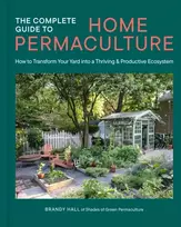 KNYGA Hall, Brandy Complete Guide to Home Permaculture: How to Transform Your Yard into a Thriving and Productive Ecosystem