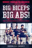 KNYGA Casey, Derrick Workout Program For Beginners: BIG BICEPS BIG ABS! - Take Your Body From Flab To Abs in 4 Weeks