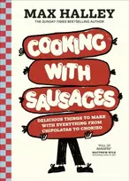 KNYGA Halley, Max Cooking with Sausages: Delicious Things to Make with Everything from Chipolatas to Chorizo