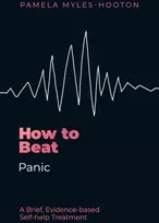 KNYGA Myles-Hooton, Pamela How to Beat Panic: A brief, evidence-based self-help treatment
