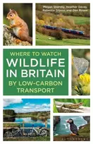 KNYGA Shersby, Megan; Devey, Heather Where to Watch Wildlife in Britain: By Low-carbon Transport
