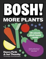 KNYGA Theasby, Ian; Firth, Henry BOSH! More Plants: 30-minute Plant-based Meals