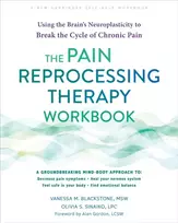 KNYGA Sinaiko, Olivia; Blackstone, Vanessa The Pain Reprocessing Therapy Workbook: Using the Brain's Neuroplasticity to Break the Cycle of Chronic Pain