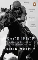 KNYGA Murphy, Oisin Sacrifice: A Year in the Life of a Champion Jockey