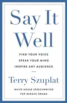 KNYGA Szuplat, Terry Say It Well: Find Your Voice, Speak Your Mind, Inspire Any Audience