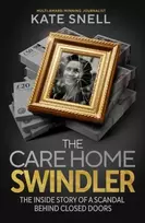 KNYGA Snell, Kate Care Home Swindler: The Shocking True Story Behind One of Britain's Biggest Scandals