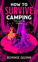KNYGA Quinn, Bonnie How to Survive Camping: The Lady in Chains: You'll laugh, you'll scream, you'll never look at a spider the same way again