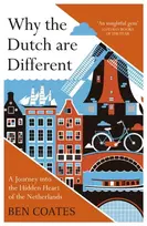 KNYGA Coates Ben Why the Dutch are Different: A Journey into the Hidden Heart of the Netherlands: From Amsterdam to Zwarte Piet, the acclaimed guide to travel in Holland