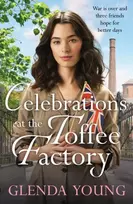 KNYGA Young, Glenda Celebrations at the Toffee Factory: War is over and three friends hope for better days in the dramatic finale to this heartwarming trilogy