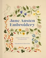 KNYGA Batchelor, Jennie; Larkin, Alison Jane Austen Embroidery: Authentic Embroidery Projects for Modern Stitchers
