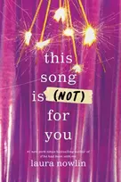KNYGA Nowlin, Laura This Song Is (Not) For You: The Coming of Age Friends to Lovers Sensation from the Author of If He Had Been With Me