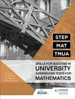 KNYGA Lissaman, Richard; Honeywill, Tim STEP, MAT, TMUA: Skills for success in University Admissions Tests for Mathematics