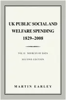 KNYGA Earley, Martin UK Public Social & Welfare Spending 1829–2008: Vol II: Sources of Data