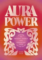 KNYGA Sagar, Sushma Aura Power: A guide to healing, energy and enhancing your outer glow