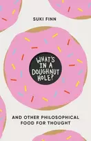 KNYGA Finn, Suki What's in a Doughnut Hole?: And Other Philosophical Food for Thought