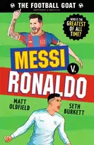KNYGA Oldfield, Matt; Burkett, Seth Football GOAT: Messi v. Ronaldo: Choose the Greatest Footballer of All Time in this interactive book full of facts & stories for boys & girls who love football age 8, 9, 10, 11, 12