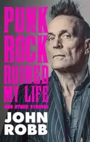 KNYGA Robb, John Punk rock ruined my life: And other stories