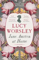 KNYGA Worsley, Lucy Jane Austen at Home: The acclaimed biography of the beloved author of PRIDE AND PREJUDICE by Sunday Times bestselling historian Lucy Worsley OBE