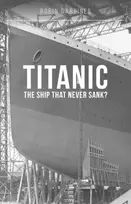 KNYGA Gardiner Robin Titanic: The Ship That Never Sank?