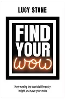 KNYGA Stone, Lucy Find Your WOW: How seeing the world differently might just save your mind