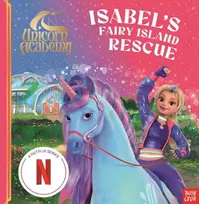 KNYGA Nosy Crow Ltd; Academy, Unicorn Unicorn Academy: Isabel's Fairy Island Rescue: A magical storybook adventure