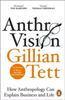 KNYGA Tett Gillian Anthro-Vision: How Anthropology Can Explain Business and Life