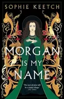 KNYGA Keetch, Sophie Morgan Is My Name: The sensational retelling of Arthurian legend