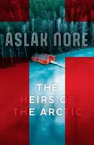 KNYGA Nore Aslak Heirs of the Arctic: The bestselling Norwegian family drama