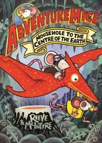 KNYGA Reeve, Philip; McIntyre, Sarah Adventuremice: Mousehole to the Centre of the Earth - from bestselling creative dream team, Reeve and McIntyre