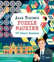 KNYGA Stead, Emily; Doncaster, Lucy Alan Turing's Puzzle Machine: 100 Brain Teasers