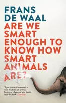 KNYGA de Waal, Frans Are We Smart Enough to Know How Smart Animals Are?